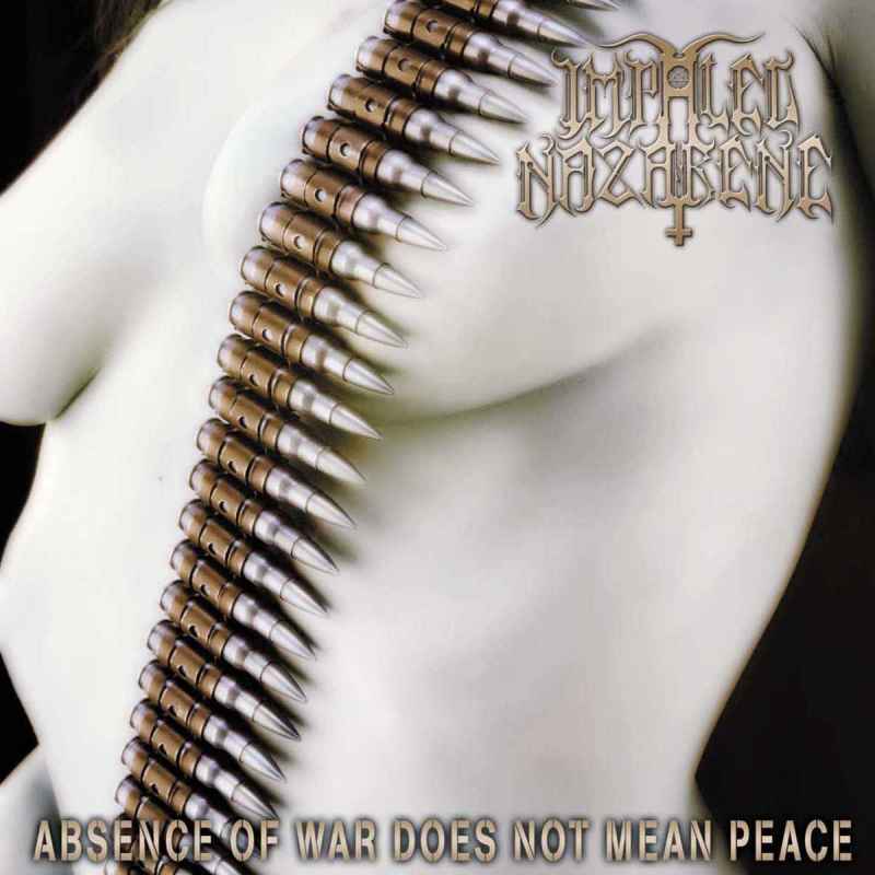 IMPALED NAZARENE - Absence of War Does Not Mean Peace Re-Release CD